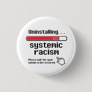 Uninstalling Systemic Racism Button