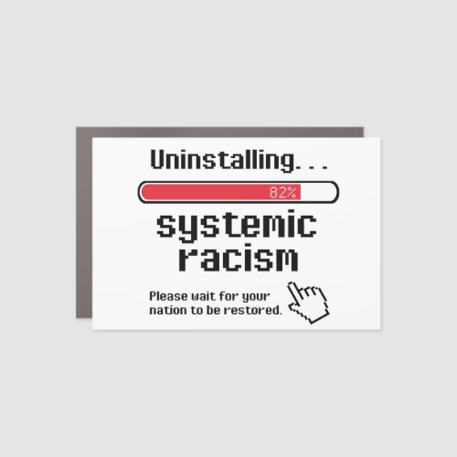 Uninstalling Systemic Racism Car Magnet