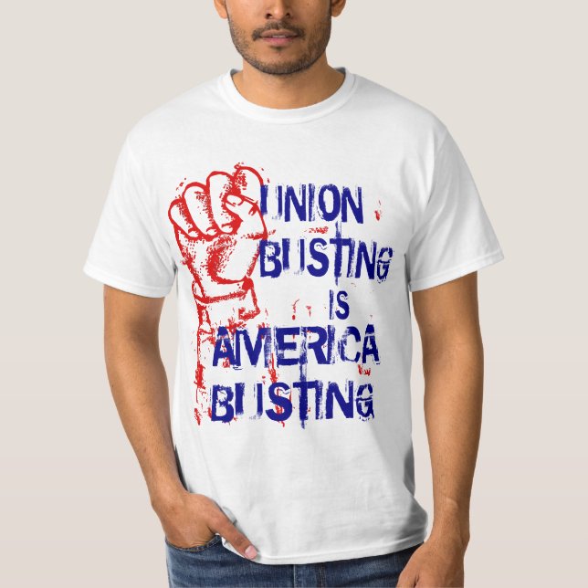 UNION BUSTING IS AMERICA BUSTING T-Shirt (Front)