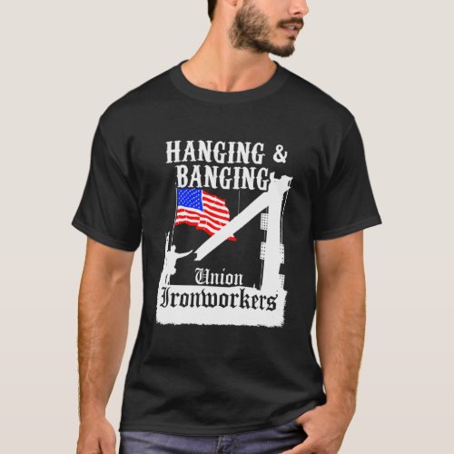 Union Ironworkers Hanging Banging American Flag T_Shirt
