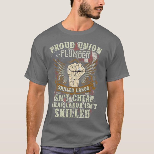 Union Plumber  Proud Skilled Labor Isnt Cheap T-Shirt (Front)