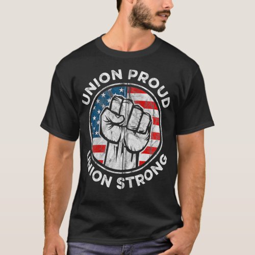 Union Proud Union Strong American Flag  Union Work T_Shirt