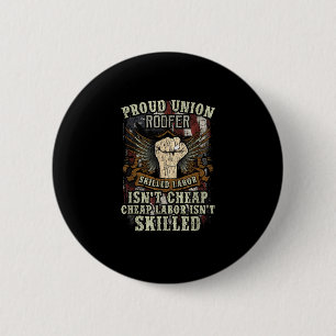 Union Roofer Shirt Proud - Skilled Labor Isn’t Che Button