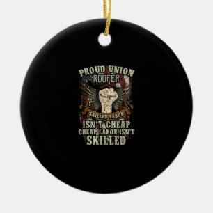 Union Roofer Shirt Proud - Skilled Labor Isn’t Che Ceramic Ornament