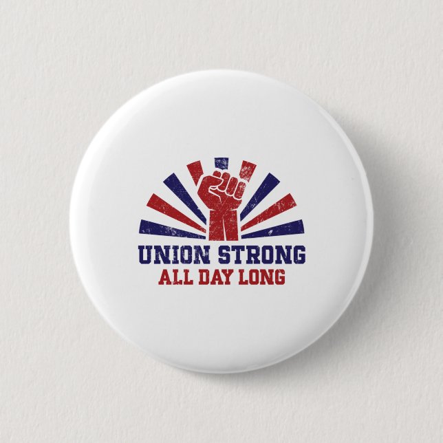 Union Strong All Day Long – Power To The Workers S Button (Front)