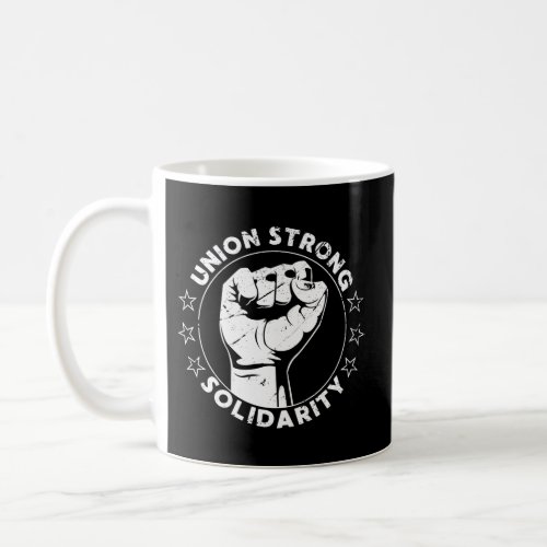 Union Strong Solidarity Fist Workers Rights Us Uni Coffee Mug