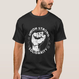 Union Strong Solidarity Fist Workers Rights Us Uni T-Shirt