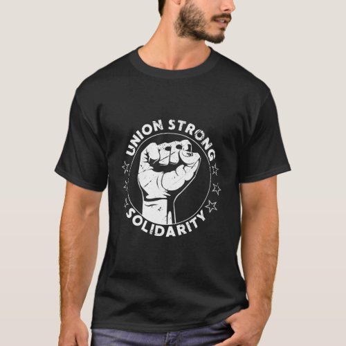 Union Strong Solidarity Fist Workers Rights Us Uni T_Shirt