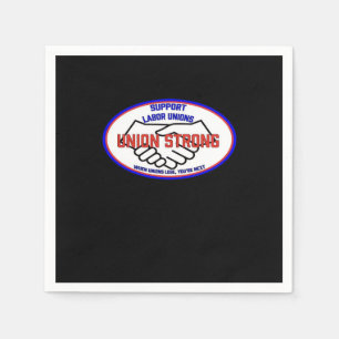 Union Strong Support Unions, When Unions Lose You' Napkins