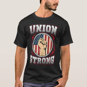 Union Strong Union Worker Labor Day Men Women T-Shirt
