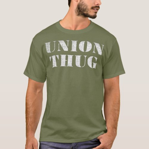 Union Thug  Distressed Protest Union Worker T_Shirt
