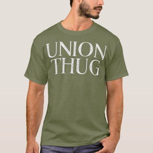Union Thug Teamsters Ironworkers Plumbers T_Shirt