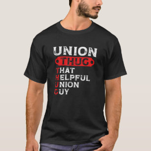 Union Thug That Helpful Union Guy Labor Day Union  T-Shirt
