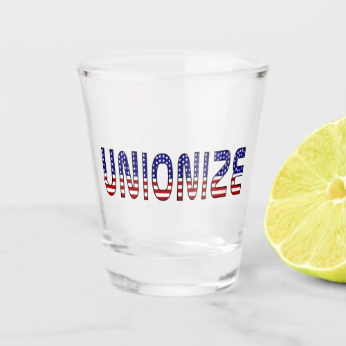 Unionize Patriotic  Shot Glass