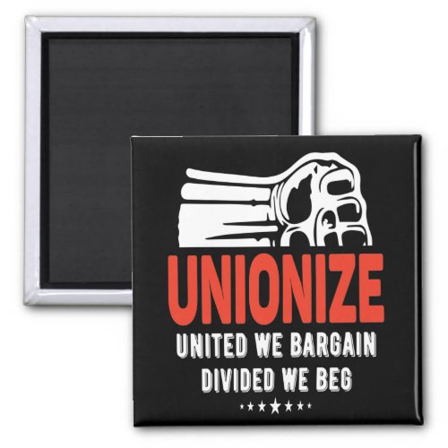 Unionize _ United We Bargain Divided We Beg Magnet