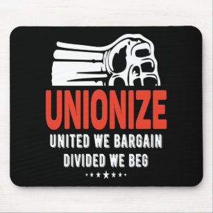 Unionize - United We Bargain, Divided We Beg Mouse Pad