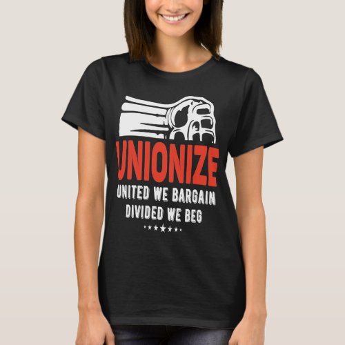 Unionize _ United We Bargain Divided We Beg T_Shirt