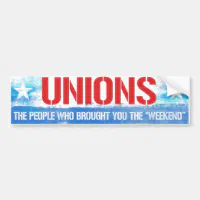 Enjoy Weekends Off? Thank The Unions - Bumper Sticker