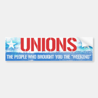 Unions - The people who brought you the weekend - Bumper Sticker