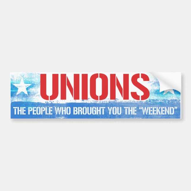 Unions - The people who brought you the weekend -  Bumper Sticker (Front)