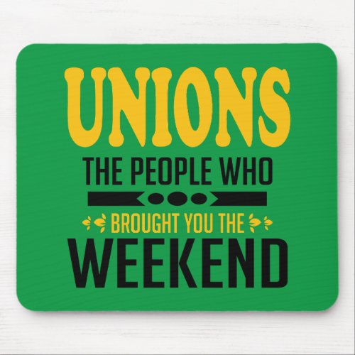 Unions The People Who Brought You the Weekend Mouse Pad