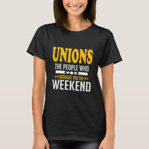 Unions The People Who Brought You The Weekend T-Sh T-Shirt