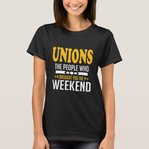 Unions The People Who Brought You The Weekend T_Sh T_Shirt