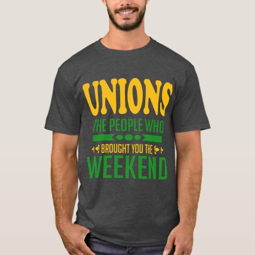 Unions The People Who Brought You the Weekend T_Shirt