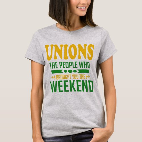 Unions The People Who Brought You the Weekend T_Shirt