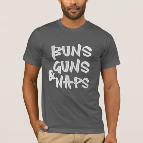 Unique and Humorous Apparel Buns Guns Naps Funny T_Shirt