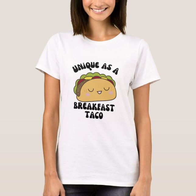 Unique As A Breakfast Taco T-Shirt (Front)