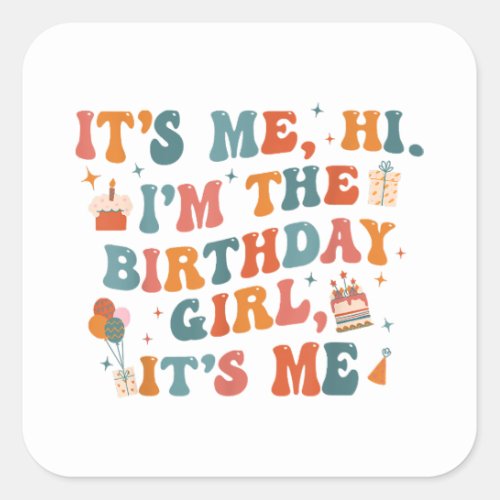 Unique Birthday Party Its Me Hi Im The Birthday Gi Square Sticker