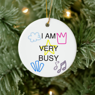 Unique Designs Iam Very Busy Ceramic Ornament