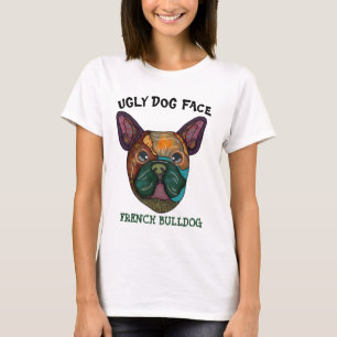 Unique French Bulldog ugly face   T-Shirt