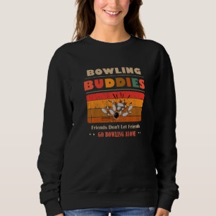 Unique Funny Buddies Friends Don't Go Alone Bowlin Sweatshirt