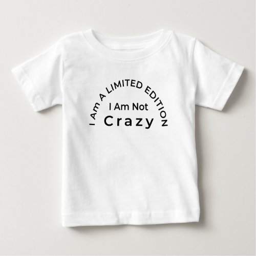 Unique Kids Fashion I Am Not Crazy Limited Edition Baby T_Shirt