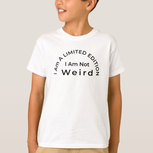 Unique Kids Fashion I Am Not Weird Limited Edition T_Shirt