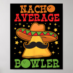 Unique Nacho Average Bowler Ten Pin Bowlers Funny Poster