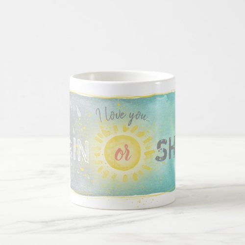 Unique Rain or Shine I Love You Coffee Mug