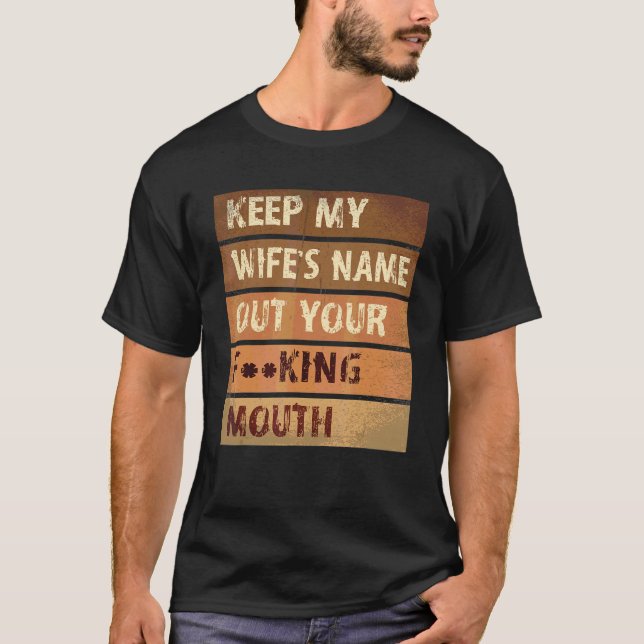 Unique Slap Meme Quote Keep My Wife's Name Out You T-Shirt (Front)