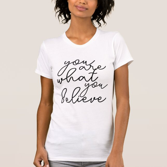 Unique you are what you believe shirt womens (Front)