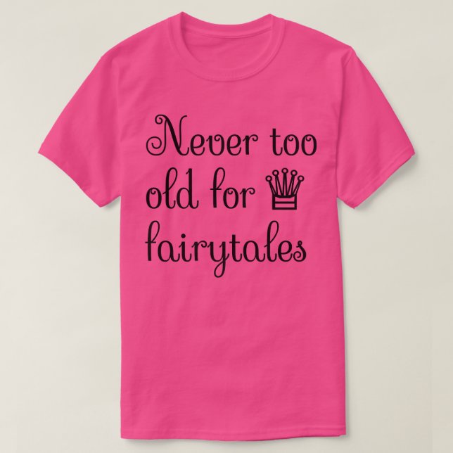 Unise Never Too Old For Fairytales Funny Prince Pr T-Shirt (Design Front)