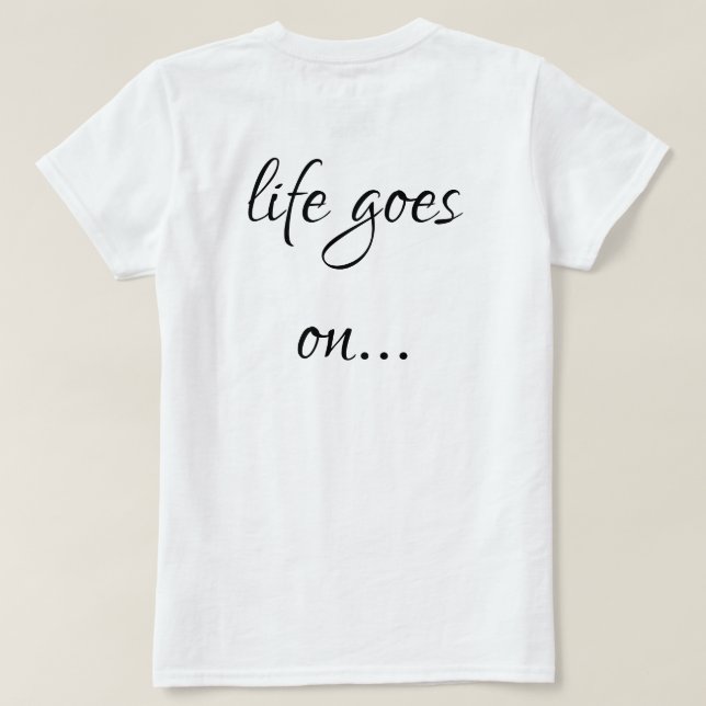 Unisex T-shirt life goes on... (Design Back)