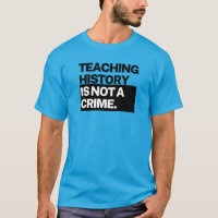 Unisex T - Teaching History is Not a Crime