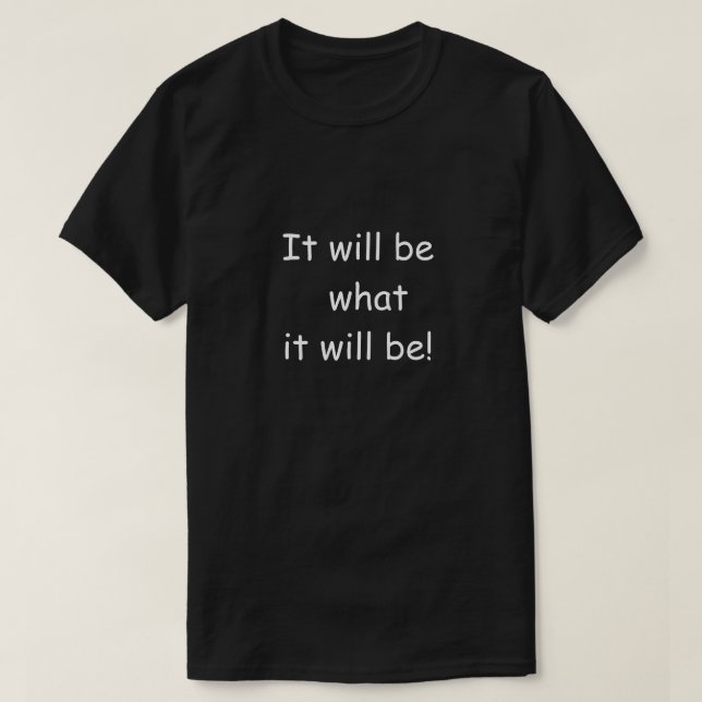 Unisex What it Will Be T-Shirt (Design Front)