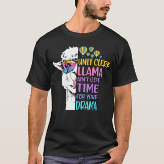 Unit Clerk llama Ain't Got Time for Your Drama T-Shirt