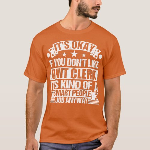 Unit Clerk lover Its Okay If You Dont Like Unit Cl T_Shirt