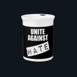 Unite Against Hate Beverage Pitcher<br><div class="desc">Let's come together and make our voices heard!!</div>