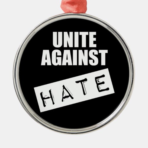 Unite Against Hate Metal Ornament