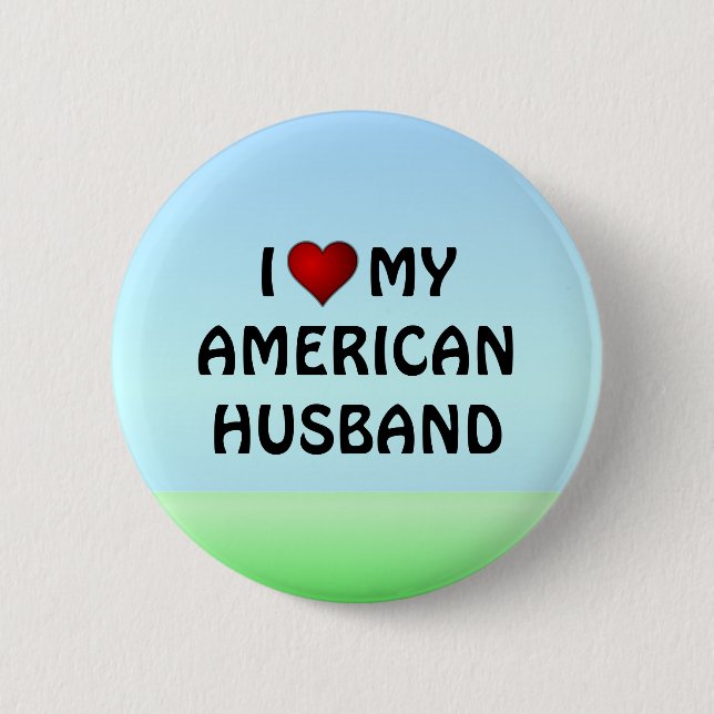 United States: I LOVE MY AMERICAN HUSBAND Pinback Button (Front)